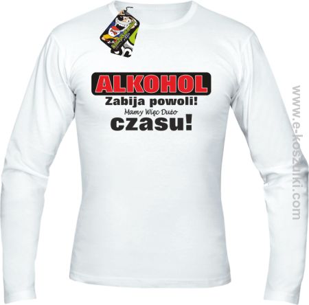 Alkohol zabija powoli mamy więc dużo czasu - Longsleeve męski