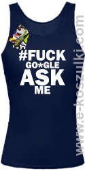 FUCK GOOGLE ASK ME - top damski granatowy