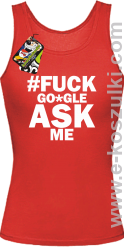 FUCK GOOGLE ASK ME - top damski czerwony