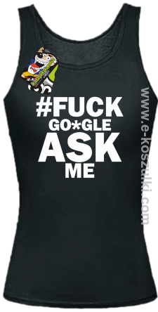 FUCK GOOGLE ASK ME - top damski czarny