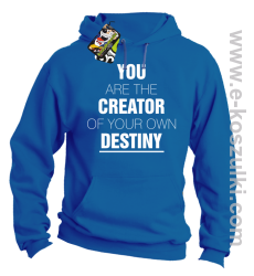 You are the CREATOR of your own DESTINY - bluza z kapturem niebieska