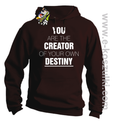 You are the CREATOR of your own DESTINY - bluza z kapturem brązowa