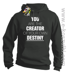 You are the CREATOR of your own DESTINY - bluza z kapturem szara