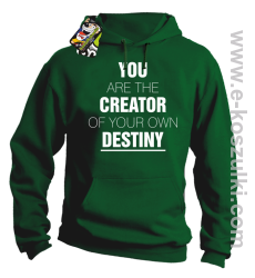 You are the CREATOR of your own DESTINY - bluza z kapturem zielona