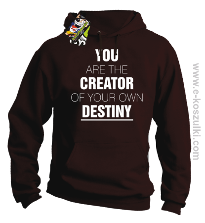 You are the CREATOR of your own DESTINY - bluza z kapturem 