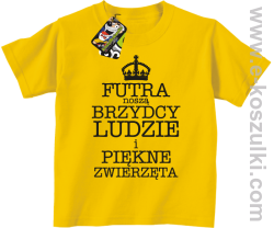 Futra noszą brzydcy ludzie i piękne zwierzęta - koszulka dziecięca żółta 