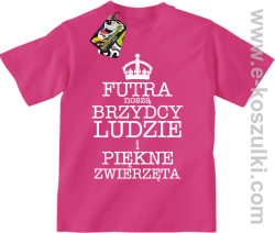 Futra noszą brzydcy ludzie i piękne zwierzęta - koszulka dziecięca różowa 