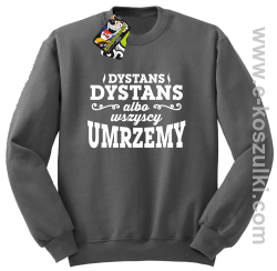 Dystans Dystans bo wszyscy umrzemy - bluza bez kaptura STANDARD szara