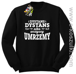 Dystans Dystans bo wszyscy umrzemy - bluza bez kaptura STANDARD czarna