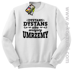 Dystans Dystans bo wszyscy umrzemy - bluza bez kaptura STANDARD biała