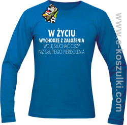 W życiu wychodzę z założenia wolę słuchać ciszy niż głupiego pierdolenia - longsleeve męski niebieski