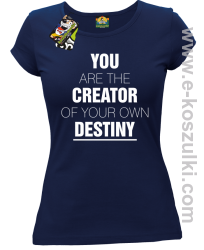 You are the CREATOR of your own DESTINY - koszulka damska granatowa