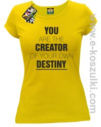 You are the CREATOR of your own DESTINY - koszulka damska żółta