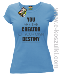 You are the CREATOR of your own DESTINY - koszulka damska błękitna