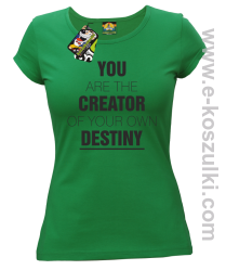 You are the CREATOR of your own DESTINY - koszulka damska zielona