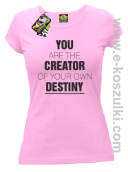 You are the CREATOR of your own DESTINY - koszulka damska różowa