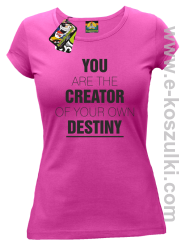 You are the CREATOR of your own DESTINY - koszulka damska fuksja