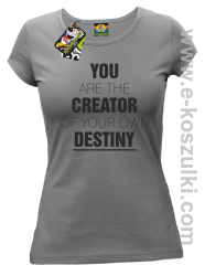 You are the CREATOR of your own DESTINY - koszulka damska szara