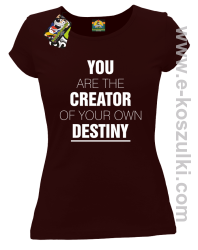 You are the CREATOR of your own DESTINY - koszulka damska brązowa