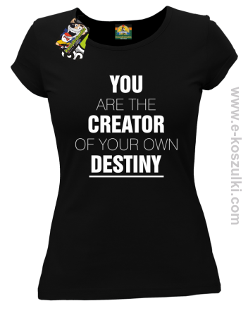 You are the CREATOR of your own DESTINY - koszulka damska czarna