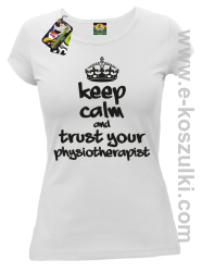 Keep Calm and trust your Pshysiotherapist - koszulka damska biała