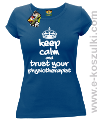 Keep Calm and trust your Pshysiotherapist - koszulka damska niebieska