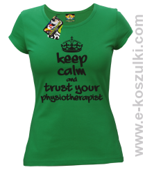 Keep Calm and trust your Pshysiotherapist - koszulka damska zielona