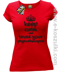 Keep Calm and trust your Pshysiotherapist - koszulka damska czerwona