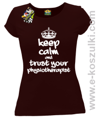 Keep Calm and trust your Pshysiotherapist - koszulka damska brązowa