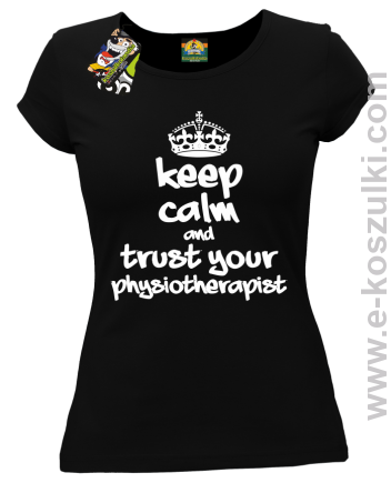 Keep Calm and trust your Pshysiotherapist - koszulka damska czarna