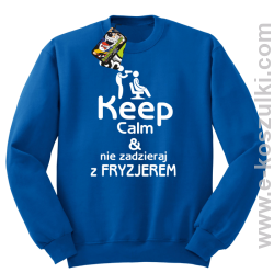 Keep Calm _ Nie zadzieraj z Fryzjerem - SUSZARKA - bluza bez kaptura niebieska