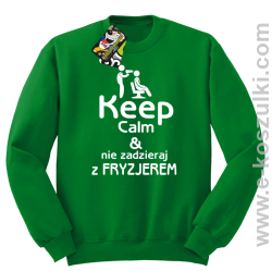 Keep Calm _ Nie zadzieraj z Fryzjerem - SUSZARKA - bluza bez kaptura zielona