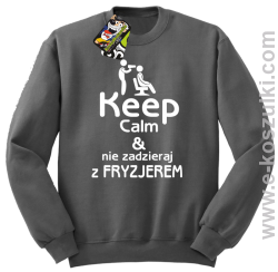 Keep Calm _ Nie zadzieraj z Fryzjerem - SUSZARKA - bluza bez kaptura szara