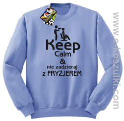 Keep Calm _ Nie zadzieraj z Fryzjerem - SUSZARKA - bluza bez kaptura błękitna