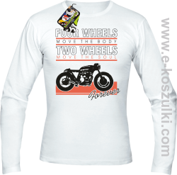 Four Wheels move the body two wheels move the soul FOREVER - longsleeve męski biały