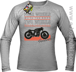 Four Wheels move the body two wheels move the soul FOREVER - longsleeve męski melanż 