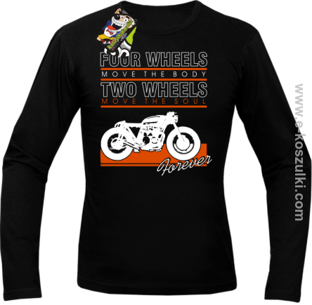 Four Wheels move the body two wheels move the soul FOREVER - longsleeve męski czarny