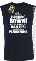 Wszyscy kierowcy rodzą się równi ale najlepsi urodzili się w (DOWOLNY MIESIĄC) - bezrękawnik męski granatowy