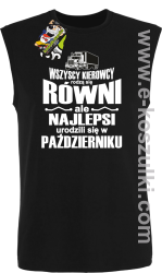 Wszyscy kierowcy rodzą się równi ale najlepsi urodzili się w (DOWOLNY MIESIĄC) - bezrękawnik męski czarny