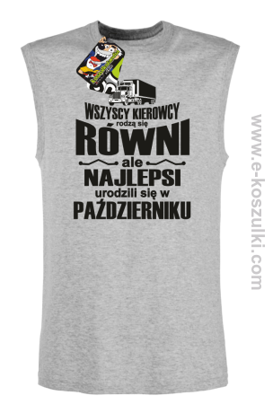 Wszyscy kierowcy rodzą się równi ale najlepsi urodzili się w (DOWOLNY MIESIĄC) - bezrękawnik męski 