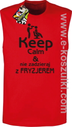 Keep Calm _ Nie zadzieraj z Fryzjerem - bezrękawnik męski czerwony