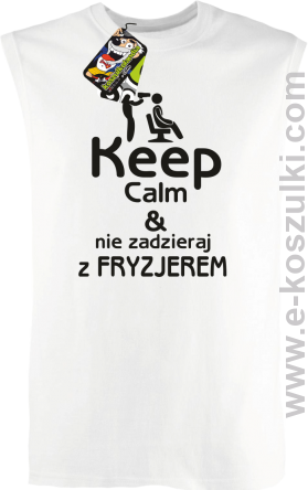 Keep Calm _ Nie zadzieraj z Fryzjerem - bezrękawnik męski biały 