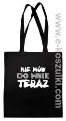 Nie Mów do mnie teraz - torba eko czarna