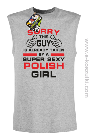 Sorry This Guy is already taken by a super sexy polish girl - bezrękawnik męski 