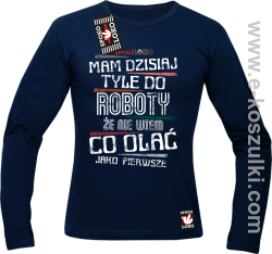 Mam dzisiaj tyle do roboty że nie wiem co olać jako pierwsze - longsleeve męski granatowy