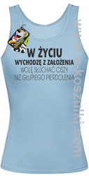 W życiu wychodzę z założenia wolę słuchać ciszy niż głupiego pierdolenia - top damski błękitny