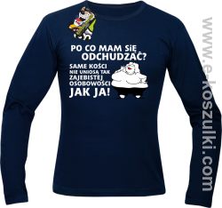 Po co mam się odchudzać same kości nie uniosą tak zajebistej osobowości jak ja - longsleeve męski granatowy