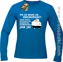 Po co mam się odchudzać same kości nie uniosą tak zajebistej osobowości jak ja - longsleeve męski niebieski