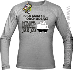 Po co mam się odchudzać same kości nie uniosą tak zajebistej osobowości jak ja - longsleeve męski melanż 