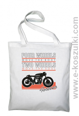 Four Wheels move the body two wheels move the soul FOREVER - torba eko biała